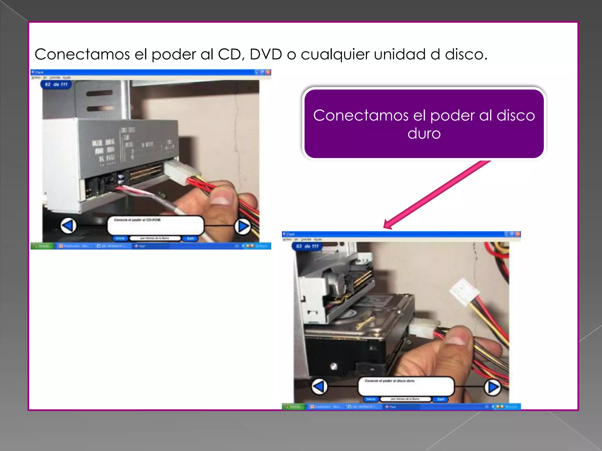 Conectamos el poder al CD, DVD o cualquier unidad d disco.
Conectamos el poder al disco
duro
 
