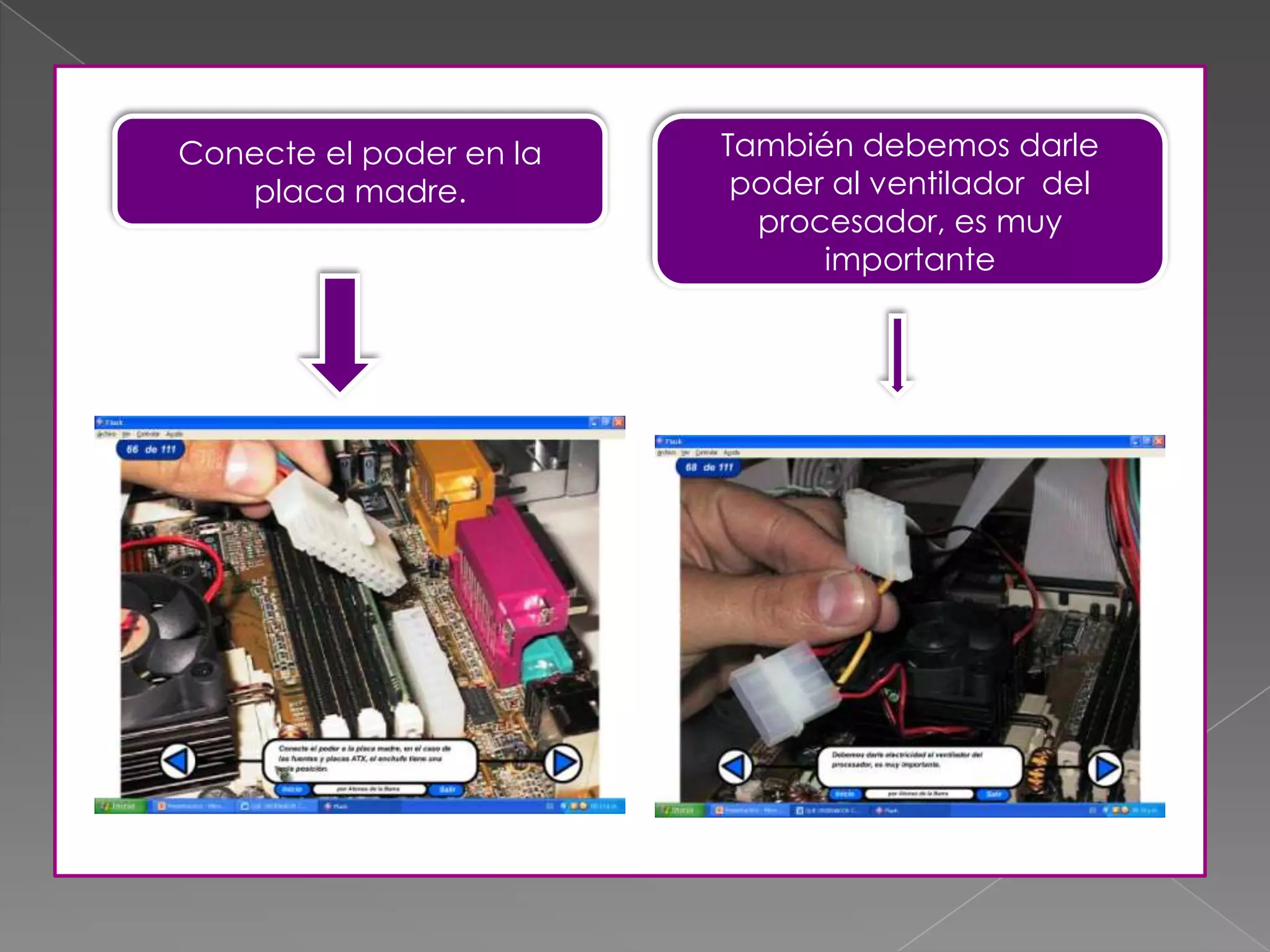 Conecte el poder en la
placa madre.
También debemos darle
poder al ventilador del
procesador, es muy
importante
 