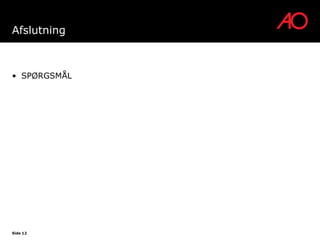 Afslutning



• SPØRGSMÅL




Side 12
 