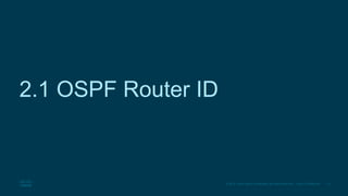 13
© 2016 Cisco and/or its affiliates. All rights reserved. Cisco Confidential
2.1 OSPF Router ID
 