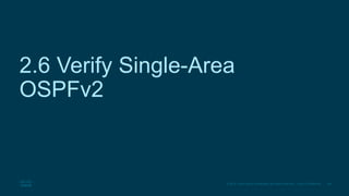 68
© 2016 Cisco and/or its affiliates. All rights reserved. Cisco Confidential
2.6 Verify Single-Area
OSPFv2
 