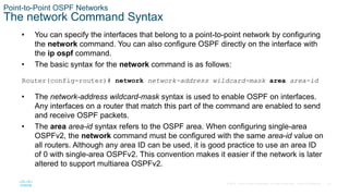 22
© 2016 Cisco and/or its affiliates. All rights reserved. Cisco Confidential
Point-to-Point OSPF Networks
The network Co...