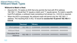 21
© 2016 Cisco and/or its affiliates. All rights reserved. Cisco Confidential
Wildcard Masks in ACLs
Wildcard Mask Types
...