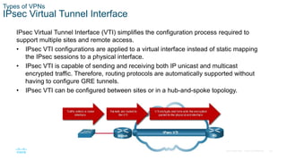 25
© 2016 Cisco and/or its affiliates. All rights reserved. Cisco Confidential
Types of VPNs
IPsec Virtual Tunnel Interfac...