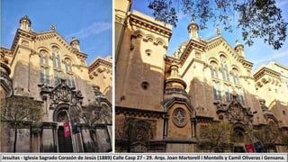 Jesuitas - Iglesia Sagrado Corazón de Jesús (1889) Calle Casp 27 - 29. Arqs. Joan Martorell i Montells y Camil Oliveras i Gensana.
 