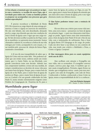4   ENTREVISTA                                                                                           Janeiro/Fevereiro/Março 2013


4) Em relação a transição que vai acontecer na Igre-                    maior bem da Igreja ele aceitou ser Papa, já com 78
ja com a renúncia e a escolha do novo Papa, que é                       anos, agora para o maior bem da Igreja ele entende que
novidade para todos nós. Como as famílias podem                         um outro deve estar à frente da Igreja, pois o seu vigor
se preparar ou acompanhar esse processo que gera                        diminuiu muito nos últimos meses.
muitas especulações?
                                                                        5) Que lições podemos tomar com a renúncia de
	        É preciso reconhecer a fidelidade de Bento                     Bento XVI?
XVI. Ele renuncia ao cargo depois de uma entrega pri-
morosa a Cristo e à Igreja no exercício do ministério.                  	       Ele nos deixa um critério para nossa vida tam-
Ele não está falindo, não está deserdando, deixando                     bém, uma nova marca – pensarmos no bem da Igreja
pra lá o cargo, mas dizendo que não tem condições de                    em primeiro lugar - e para isso demonstra total desa-
estar à frente da Igreja com o vigor que esse cargo exi-                pego ao poder. Agora temos esses dois testemunhos,
ge. De fato devemos acolher as palavras do Papa como                    para o bem da Igreja João Paulo II foi até o fim da sua
ele se manifesta e se apresenta nesse momento. Somos                    vida, com o testemunho do sofrimento. Para o bem
chamados a admirá-lo, reconhecer a beleza de sua vida                   da Igreja Bento XVI desapega-se do cargo, do poder.
entregue por Cristo, acompanhá-lo com oração, e re-                     Cada um deve fazer a sua leitura no seu contexto de
zar também pelo processo de eleição do futuro Papa,                     vida, mas tendo esse critério a fidelidade a Deus, a
mantendo a serenidade.                                                  Cristo e à Igreja. Corajoso!
	
	        A fé nos dá essa tranquilidade de saber que a                  6) Que mensagem deixa para os casais equipistas
Igreja de Cristo está nas mãos dele. Nós podemos ad-                    neste ano de 2013.
mitir que um irmão nosso, embora sendo um irmão
maior, que é o Santo Padre, na sua liberdade, com                       	        Que acolham com atenção o Evangelho em
grande consciência tome essa decisão. Admitir isso                      suas vidas, não se acomodem. O evangelho convoca
nos compromete também a irmos até essa medida, de                       sempre, convoca para algo mais. E também que se-
sempre considerarmos as decisões de nossa vida para                     jam casais evangelizadores. Portanto, sigam firmes na
um maior bem da Igreja. Porque, para o maior bem da                     missão, que evangelizem outros casais, pois tem mui-
Igreja ele se fez Padre, para o maior bem da igreja ele                 ta gente com sede do Evangelho, com sede de Deus.
aceitou ser Bispo, para o maior bem da Igreja ele acei-                 Conhecendo o Senhor, conhecendo a Jesus Cristo na
tou ser Cardeal e foi um grande colaborador de João                     Igreja, temos a responsabilidade de dá-Lo a conhecer.
Paulo II, numa missão extremamente exigente como
                                                                                                          Frei Luiz Pinheiro Sampaio
Prefeito da Congregação da Doutrina da Fé, para o                                                       SCE - Equipe 12, Setor A Goiânia

Humildade para ligar
    O combate é uma capacitação, para combater a si próprio. Não            Amamos o que conhecemos. Deve-se então ter coerência quando
querer ser “o sabe tudo”, é ter humildade, dedicação, dar testemunho    fizer pedidos e nunca imposições. O ápice de tudo é a confiança no
concreto, essas são algumas prerrogativas de um verdadeiro Casal        que fala e no que está expondo sobre as ENS sempre com proprie-
Ligação.                                                                dade no saber.
    É fundamental que o casal esteja sempre se corrigindo para ser          Para combater o bom combate, deve-se procurar a superação das
exemplo e suporte para as equipes. Não impor regras como se fosse       dificuldades encontradas nas Equipes e combater com amor, zelo,
a sua equipe de base, mas, sobretudo, estudar os problemas isola-       sigilo e muita humildade. Sempre no todo e não isoladamente, pois
dos das equipes ligadas para abordar com carinho e, principalmente,     o combate, quando está sem estas características, pode causar cons-
através de muita oração, aos anseios e necessidades da equipe ligada.   trangimentos desnecessários e desanimar os casais.
   O CL deve ser transparente nas suas colocações, humilde em to-         A semente foi lançada, sejamos bons semeadores da palavra!
dos os momentos para expor o que o movimento pede como casais
equipistas.                                                                                                         Terezinha e Alan
                                                                                                             Equipe 13, Setor B Goiânia

Ordália e Leopoldo - Equipe 2 Anápolis                  Vaneli e Luiz - Equipe 1 Anápolis           Vaneli e Luiz - Equipe 1 Anápolis
 