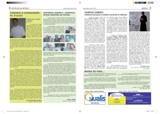 6
CONHEÇA O CONSELHEIRO:
Pe. Franciel
NOTÍCIAS DA REGIÃO
HISTÓRICO: EQUIPE 3 - ANÁPOLIS
NOSSA SENHORA DE FÁTIMA
Pe. Franciel Lopes da Silva
Equipe 2 - Setor A, Uruaçu
Suzete e André
Equipe 3 - Setor Anápolis
A vocação é e sempre
continuará sendo “dom e mis-
tério”, fruto do amor e genero-
sidade de Deus para com o ser
humano, “tesouro que carrega-
mos em vaso de barro” 2Cor
4,7. Meu chamado à vida pres-
biteral começa na adolescência,
entre os treze e quatorze anos,
quando na Paróquia São Luiz
Gonzaga, cidade de São Luiz
Abril/Maio/Junho 2013
“Apascenta minhas
ovelhas”
(Jo 21,15)
do Norte-GO, eu comecei a participar de forma mais ativa nos
trabalhos paroquiais. Servindo ao altar do Senhor, no ministério
dos coroinhas, fui cultivando o desejo de ser Sacerdote. Deus
foi confirmando seu chamado através dos encontros vocacionais
e da presença de meu Pároco em minha vida. Passei a perce-
ber que “a messe era grande e poucos eram os operários”, assim
não medi esforços para buscar responder “Sim” ao chamado de
Deus.
Entrei no Seminário Menor São José, em Mara Rosa-
GO, no ano 2001. Foram dois anos de profunda intimidade com
Deus, vida fraterna e início de um discernimento mais profundo
do chamado de Deus. Cursei Filosofia no Seminário Diocesano
São José em Uruaçu-Go e teologia em São Paulo e Brasília. O
Seminário foi um tempo muito bom em minha vida, trago óti-
mas recordações dos momentos comunitários, das orações, das
viagens, dos estudos, das atividades pastorais e, principalmen-
te, do aprofundamento do discipulado no seguimento de Jesus
Sumo e Eterno Sacerdote. Quando Deus chama nos deparamos
com as limitações e fragilidades, mas Ele vai nos modelando e
concedendo os dons necessários para seguirmos o caminho que
Ele nos quer trilhando. Posso dizer que Deus nunca abandona os
seus escolhidos.
Momento marcante na vida de um vocacionado é a or-
denação. A ordenação não é o ponto de chegada ou final, mas o
início de uma vida totalmente consagrada a Deus. Fui ordenado
diácono no dia 12 de julho de 2009, dia em que dei meu “sim”
definitivo a Deus, mas este “sim” precisa ser renovado todos os
dias. Permaneci um ano como diácono e no dia 27 de junho de
2010, na cidade de Uruaçu-GO, fui ordenado Sacerdote. Escolhi
como lema de ordenação presbiteral a frase de São João Maria
Vianney que diz “O sacerdócio é o amor do Coração de Jesus”;
sempre fui encantado por Jesus Bom Pastor, o qual sabia que Sua
hora havia chegado e quis permanecer conosco através da Euca-
ristia e, por isso, instituiu o ministério sacerdotal; cada Sacerdote
tem como origem o Coração de Jesus, pois é de lá que brota o
chamado para cada jovem abandonar tudo e olhar apenas para o
Senhor.
Nesses quase três anos de vida presbiteral, hoje traba-
lhando como Reitor do Seminário Diocesano São José, trago
sempre comigo as palavras do Sacerdote que fez a homilia em
minha primeira missa: “em todos os momentos da vida, olhar
apenas para Cristo e não voltar atrás”. Desejo que a cada dia
meus olhos estejam fitos no Senhor e que Ele me encante e atraia
em todos os momentos de minha vida. Ser Padre é muito bom!
Nunca estamos sozinhos, Cristo está sempre conosco, a mais
bela de todas as companhias.
Escrever sobre os 19 anos de nossa caminhada de equi-
pistas de Nossa Senhora é voltar no tempo. Nosso querido Padre
João Batista Neto convidou vários casais para uma reunião, onde
sua intenção era introduzir as ENS em nossa cidade. O movimen-
to era até então desconhecido por nós, mas após os esclarecimen-
tos ficamos aguardando.
Em 09/04/l994, a equipe que tem
por intercessora Nossa Senhora de Fáti-
ma, foi formada. Tivemos o privilégio de
ser pilotados por Cleusa e Luis Fernando,
e era com grande alegria que esperávamos
quando eles deslocavam de Brasília para
nossas reuniões formais. Recebemos também por indicação do
padre João Batista um grande presente, nossa amada conselheira
espiritual Irmã Silmei.
Nossa equipe foi constituída inicialmente por oito ca-
sais. Deste grupo continua até hoje Amália e Basílio, Suzete e An-
dré, alguns desistiram outros mudaram como Carlindo e Eunice,
Zilda e Bene, mas continuam nas ENS.
As primeiras reuniões eram muito animadas, pois nos-
sos filhos ainda pequenos gostavam muito de participar. Perce-
bemos que era o movimento certo para nossa caminhada rumo à
santidade, os PCE’s são instrumentos de muito valor para nosso
crescimento espiritual e conjugal. Novos casais chegaram e apren-
demos muito com cada um. Em 12/10/2006, passamos por um
grande abalo, Deus chamou nosso querido Oclésio da Virgínia,
um casal maravilhoso, quantas lágrimas e dor com sua partida,
Nossa Senhora, nos deu forças, pois era preciso continuar.
Recebemos outros casais e novamente no final do ano
de 2012, nossa CE Irmã Silmei teve que se afastar, por problemas
de saúde, nos sentimos órfãos, mas ela pediu que continuássemos
firmes e unidos. Deus nos presenteou novamente em 2013 com
uma nova conselheira espiritual indicada pelo querido padre Luiz
Lemos, Irmã Maria Helena, também franciscana, que já chegou
nos cativando com seu carinho, ânimo e sabedoria.
Crescemos e amadurecemos muito nestes anos, passa-
mos por tribulações e também alegrias. Somos uma equipe onde
reina o amor, a confiança e a entreajuda, somos uma verdadeira
família. Hoje nossa equipe é composta de seis casais: Amália e Ba-
silio, Lucia e Célio, Nilda e Luiz, Suzete e Andre. Vera e William e
Lilda e Hélio.
Agradecemos a Deus e a nossa Senhora de Fátima pela
riqueza que é pertencer às Equipes de Nossa Senhora.
Abril/Maio/Junho 2013 3ARTIGO
Marisa e Décio - Equipe 5A Goiânia Núbia e Gilmar - Equipe 14B Goiânia
CORPUS CHRISTI
CORPUS ECCLESIA E CORPUS NOSTER ET FRATRIS
Corpo de Cristo, Corpo da
Igreja, NOSSO CORPO. Corpo dado
pelo Pai (cf. Jo 6,32). E, nos dando
o próprio Filho, “como é que, com
Ele,não nos daria tudo?”, pergun-
ta o Apóstolo (cf. Rm 8,32). Cristo,
Rei do Universo, é totalmente nosso.
Logo, “tudo é nosso! Mas nós somos
de Cristo, e Cristo é de Deus (cf. 1Cor
3,22s). Realmente, somos de Cristo?
Cristo se deu todo a nós. De“condi-
ção divina, não se prevaleceu de sua
igualdade com Deus, mas aniquilou-
se a si mesmo, assumindo a condição
de escravo e assemelhando-se aos ho-
mens. E, sendo reconhecido exterior-
mente como homem, humilhou-se
ainda mais, tornando-se obediente até
a morte, e morte de Cruz” (Fl 2,6-8).
Amemos a Cristo! Amar é
santificar-se e sofrer. Sem Cruz nin-
guém segue JESUS; nem sofre por seu
Corpo que é a IGREJA; nem tem mi-
sericórdia; nem dá ou recebe Corpus
Christi EUCARISTIA (cf. Lc 19,23;
Cl 1,24; Jo 15,5; 1Cor 11,23-29); pois
o Pai exige a nossa SANTIFICAÇÃO
(cf. 1Ts 4,3); o que é impossível sem
abnegação. Ó Equipistas, estamos
mortos e a nossa vida“está escondida
com Cristo em Deus” (Cl 3,3); mas
“o Amor de Cristo nos impele: Ele
morreu por todos e, portanto, todos
morreram”(cf. 2Cor5,14)! E “compra-
dos por preço muito alto, devemos
glorificar a Deus no NOSSO COR-
PO” (1Cor 6,20). Pessoa sem fé divi-
na e católica requer provas bíblicas,
se é fundamentalista. Nós, Catecis-
mo da Igreja Católica na mão, lemos
e assim dizemos tranquilamente que
“Ego vero Evangelio non crederem,
nisi me catholicae Ecclesiae commo-
veret auctoritas”, i.é.,Eu não creria no
Evangelho, se a isto não me levasse a
autoridade da Igreja Católica”(§ 119).
Aula magna sobre o tema?Sequência
de Corpus Christi e Vamos todos lou-
var juntos.
Cremos no Espírito Santo,-
na Santa IGREJA CATÓLICA.EU-
CARISTIA, CORPO DE CRISTO,
NOSSO CORPO, tudo é um mistério
só. Mas o que Cristo é por essência,
nós o somos por participação. Ele é
Deus; mas, disse: “todos sejam um,
como tu, Pai, estás em mim, e eu em ti.
Que eles estejam em nós [...], para que
eles sejam um, como nós somos um:
eu neles, e tu em mim, para que sejam
perfeitamente unidos” (cf. Jo 17,21ss).
Lemos também: “quem permane-
ce no amor, permanece em Deus, e
Deus permanece nele” (1Jo 4,16). Se
há quempermaneça; há quemnão per-
maneça. Perguntar não ofende: Existe
amor sem Deus? Nós permanecemos
em Deus? Tá vendo? Aí é que tá! Casal
Equipista é gente boa e cumpridora de
seu PCE.
Deve responder como a vir-
gem santa Joana d’Arc no Catecismo
da Igreja Católica, que “Interrogada se
sabe se está na graça de Deus, respon-
de: ‘Se não estou, que Deus me queira
pôr nela; se estou, que Deus nela me
conserve’”(§ 2005). Ou São Paulo: “É
verdade que a minha consciência não
me acusa de nada. Mas isto não quer
dizer que eu deva ser considerado jus-
to” (1Cor 4,4). Amor é graça? Basta!
Falaram Deus e um doutor na Sagra-
da Escritura; a Igreja e uma analfabeta
no Catecismo da Igreja Católica. Ca-
sal Equipista e SCE não são aqueles
três macaquinhos ridículos – sem ver,
julgar e agir. Nosso corpo é Corpo
de Cristo? Corpo do irmão é o quê?
CORPO DE CRISTO? Quem vai a
Deus sem Jesus? (cf. Jo 14,6); amar a
Deus não é amar o irmão? (1Jo 4,21).
É nosso caminho! O único! Mãe de
Deus, Mãe de Jesus, Mãe da Igreja,
minha Mãe, minha Nossa! Mãe do
próximo. ENS, senão pelo corpo do
próximo NINGUÉM vai ao Corpo de
Cristo!(cf. Lc 10, 25ss).
Pe. Roberto Cesar
SCE - Equipe 4, Nossa Senhora de Nazaré
Setor Anápolis
REGRA DE VIDA...
Lucia e Luiz
Equipe 1, N. S. do Bom Conselho
Setor Água Boa, MT
Nosso movimento tem uma série de ferramentas que devemos
usar para guiar nossa caminhada espiritual... Não basta colocar uma
“letrinha” na folha de partilha e partilhar com a Equipe...
A vida cristã exige de cada um de nós, um compromisso, e
também um exercício diário e contínuo. Para construir a Paz em nosso
matrimônio, família e comunidade, é necessário, a cada dia, lapidar e
aparar as arestas, para estar mais próximo da perfeição desejada por
Deus.
A Regra de Vida é uma dessas ferramentas. Deve ser simples.
Do que precisamos ? : lapidar nossas atitudes, nossos relacionamentos.
Uma boa dica é lembrar-se das “Bem-aventuranças” ou da “Oração de
São Francisco”, e refletir sobre nossos defeitos ou sobre as virtudes que
nos faltam, e assim guiar nossa Regra de Vida.
Pe. Caffarel já dizia que a Regra de Vida deve ser “escrita e
curta”, mas deve ser concretizada no dia-a-dia.
Devemos olhar a Regra de Vida como um caminho que nos
leva para águas mais profundas. Ela permite um olhar para dentro de
nós mesmos, e a partir desse olhar, modificar valores, rever posições,
sempre fazendo a ligação entre o nosso falar e agir.
Como equipistas temos o privilégio de ter esta ferramenta ao
nosso dispor. Um convite mensal para escolhermos uma atitude que nos
leva a progredir na direção de um crescimento espiritual e humano.
revista pai bia.indd Página espelhada 3 de 4 – Páginas(6, 3)revista pai bia.indd Página espelhada 3 de 4 – Páginas(6, 3) 14/06/2013 17:06:3814/06/2013 17:06:38
 
