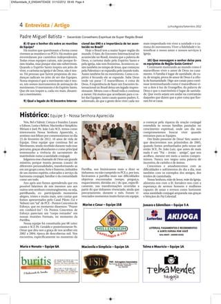 ENSantidade_9_ENSANTIDADE 01/10/2012 09:49 Page 4




     4 Entrevista / Artigo                                                                                                   Julho/Agosto/Setembro 2012


     Padre Miguel Batista -                 Sacerdote Conselheiro Espiritual da Super Região Brasil

        8) O que o Senhor diz sobre as reuniões         cional das ENS e a importância de ter acon-       mais empenhado em viver a unidade e o ca-
     de Equipe?                                         tecido no Brasil?                                 risma do movimento. Viver a fidelidade e in-
        Há muitos que questionam a forma como               Hoje o Brasil tem a maior Super-região do     tensificar o nosso amor e nossos serviços à
     vivemos as reuniões e os PCE’s. Há muitos que      mundo. O fato, do Encontro Internacional ter      Igreja.
     enveredaram por caminhos independentes.            acontecido no Brasil, mostra que a palavra de
     Todas essas equipes caíram, não porque fo-         Deus, o carisma dado pelo Espírito Santo e            10) Que mensagem o senhor deixa para
     ram tiradas, mas porque elas não sobrevivem.       pela igreja, não tem fronteiras. Aconteceu as-    os equipistas da Região Goiás Centro?
     Quando o Espírito Santo inspira um jeito de        sim também no tempo de Jesus, que começou             Continuem mostrando ao mundo como é
     viver, o carisma na Igreja é de Deus, não é nos-   pela Palestina e se expandiu pelo mundo todo.     maravilhoso viver o amor de Deus no casa-
     so. Há pessoas que fazem propostas de mu-          Assim também foi no movimento. Como o es-         mento. A Família é lugar de santidade, de cu-
     danças radicais no jeito de ser das Equipes.       pírito é fecundo ele se expande. Sabe Deus        ra, de terapia, prova do amor de Deus é a célu-
     Nossa resposta é que o movimento não é nos-        onde vai parar ! É maravilhoso, é coisa de        la da humanidade. Digo aos casais para conti-
     so, nós somos instrumentos de animação do          Deus. A experiência de fazer um Encontro In-      nuar testemunhando como é maravilhoso vi-
     movimento. O movimento é do Espírito Santo.        ternacional no Brasil deixa um legado impres-     ver a dois à luz do Evangelho, da palavra de
     Que ele nos inspire a, cada vez mais, dinami-      sionante. Mexeu com o Brasil todo e continua      Deus e que o matrimônio é lugar de santida-
     zar o movimento.                                   a mexer. Há muitos que acordaram para o va-       de. Que vocês sejam um andar na contramão
                                                        lor das Equipes, tanto casais quanto padres. E,   daqueles que dizem que a pior coisa que fize-
        9) Qual o legado do XI Encontro Interna-        sobretudo, de que a gente deve viver cada vez     ram foi se casar.




     Histórico: Equipe 3 - Nossa Senhora Aparecida
        Nós, Bel e Valmir; Creuza e Ivandro; Lazara                                                       a começar pela riqueza da oração conjugal
     e Edison, Lusia e Relton; Macionila e Simplicio;                                                     estendida às nossas famílias pautadas no
     Miriam e Joel; Pe. João Luiz SCE, temos como                                                         crescimento espiritual, onde um dia nos
     intercessora Nossa Senhora Aparecida, e,                                                             comprometemos buscar viver quando
     sentimo-nos felizes por comemorarmos no dia                                                          entramos para as Equipes.
     23 de fevereiro de 2012, 10 anos de vida de                                                             Um lindo presente de Deus! Sim; assim é
     Equipe. Uma equipe que continua fiel ao                                                              que descrevemos nos primórdios de 2005,
     Movimento, tendo recebido durante todo esse                                                          quando fomos arrebanhados pelo nosso até
     percurso, graças abundantes e como principal                                                         então SCE, Pe. João Luiz, que antes de mais
     testemunho a vivência do sacramento do                                                               nada é um “Pai – irmão - amigo”, que nos
     matrimônio rumo a santidade conjugal;                                                                acolheu, mesmo em meio a tantos compro-
        Julgamos esse chamado de Deus um grande                                                           missos. Nunca nos negou uma palavra de
     mistério, porque reuniu pessoas (casais) de                                                          incentivo, de carinho e de ânimo.
     diferentes personalidades, transformando-as                                                             Crescemos e amadurecemos com as
     em um grupo coeso, forte e fraterno, imbuídos      Partilha, nos limitávamos mais a dizer se         dificuldades e sofrimentos do dia a dia, mas
     de um mesmo espírito, colocados a serviço da       tínhamos, ou não cumprido os PCE,s, por isso,     também com os exemplos dos amigos, dos
     harmonia conjugal, familiar e da comunidade        focávamos a partilha mais nas dificuldades        irmãos de caminhada.
     como um todo.                                      objetivas encontradas (tempo, preguiça,              Nossa Senhora, mãe de Jesus, mãe da Igreja,
        Ano após ano fomos aprendendo que era           esquecimento, dúvidas etc.) do que, especifi-     alimenta-nos com a fé, fortalece-nos com a
     possível falarmos de nós mesmos uns aos            camente, nas transformações ocorridas a           esperança de sermos homens e mulheres
     outros sem nenhum constrangimento, ou seja,        partir do que tínhamos vivenciado, ainda que      capazes de amar e termos como horizonte
     partilhando, co- participando momentos             precariamente, durante o mês. Foram vi-           uma santidade conjugal amparada nas graças
     alegres, tristes e muito mais, sem contar que      venciados momentos muito fortes em equipe,        e bênçãos do Pai Celestial!
     fomos apresentados pelo Casal Piloto (Lú e
     Nelson) um “tal” de PCE - Pontos Concretos de
                                                        Marise e Cesar – Equipe 15B                       Jussara e Edemilson – Equipe 5 A
     Esforço, que no momento dissemos: “Prazer
     em conhecê-los”: Os Pontos Concretos de
     Esforço pareciam um “corpo estranho” em
     nossas reuniões Formais, no momento da
     Partilha.
        Nossa equipe foi constituída por 08 (oito)
     casais e SCE Pe. Geraldo e posteriormente Pe.
     Omar que deu-nos a graça de nos acolher em
     2002 a 2004, época de descobertas mil. Nos
     encontros, especificamente no momento da


     Maria e Nonato – Equipe 6A                         Macionila e Simplício – Equipe 3A                 Telma e Maurício – Equipe 1A
 