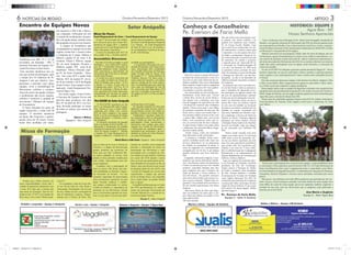 6       NOTÍCIAS DA REGIÃO                                                                                            Outubro/Novembro/Dezembro 2012                       Outubro/Novembro/Dezembro 2012                                                                                                                            ARTIGO             3
        Encontro de Equipes Novas                                                                                                   Setor Anápolis                              Conheça o Conselheiro:                                                                                                      HISTÓRICO: EQUIPE 2
                                                                                                                                                                                                                                                                                                                    Agua Boa - MT
                                                em especial o CRS Cida e Helis e
                                                seu colegiado, reforçando em nós          Missa De Posse:                                                                       Pe. Éverson de Faria Mello                                                                                                 Nossa Senhora Aparecida
                                                o sentido do acolhimento, da parti-       Casal Responsável de Setor / Casal Responsável de Equipe                                                                            Meu pai tinha uma preocupação mui-
                                                lha e da ajuda mútua, atitudes estas        No dia 27 de novembro foi celebra- pação, além de equipistas e familiares,                                                        to grande com nossos estudos e foi            Com a vinda para nossa Paróquia do Pe. Adenir José Fumagalli, transferido de
                                                tão pregadas em nosso movimento.          da a missa de posse dos Casais Res- de nosso Casal Responsável Regional                                                             quando nos mudamos para Goiânia.           Brasília, e um grande entusiasta do Movimento das ENS, fez diversas gestões junto
                                                                                          ponsáveis de equipe 2013, e também Lú e Nelson, do Casal Responsável                                                                Eu no Grupo Escolar Modelo. Logo           aos responsáveis em Brasília. Com a intervenção do casal Lícia e Artur, e consenti-
                                                    A equipe de formadores que
                                                                                          a posse do novo Casal Responsável de do Setor B, Vera e Luiz, de Goiânia, e                                                         meu irmão ficou conhecendo um pa-          mento do Bispo Diocesano Dom AntonioSarto, finalmente em 20/09/1997, foi feito
                                                acompanhará as equipes novas das          Setor, Holyanda e José Heloy.          da Acompanhante Espiritual da equi-                                                          dre redentorista e resolveu entrar para
                                                regiões Goiás-Sul e Goiás-Centro                                                                                                                                                                                         a informação e o lançamento de 03 equipes.
                                                                                             A missa foi presidida pelo SCE do pe 09, irmã Solange.                                                                           o seminário e eu com apenas dez anos          Embora morarmos em uma pequena cidade, antes do início da Equipe, não nos
                                                é composta de 4 casais: Débora e          setor, padre Luiz, e tivemos apartici-                                                                                              de idade o acompanhei. Depois de fa-
                                                                                                                                                                                                                                                                         conhecíamos, apenas frequentávamos as missas como católicos expectadores, e as-
                                                Marcos, equipe 01 do setor A de                                                                                                                                               zer o discernimento vocacional ele saiu
        Aconteceu nos dias 24 e 25 de                                                     Assembléia Diocesana                                                                                                                do seminário. Eu estudei o primeiro
                                                                                                                                                                                                                                                                         sim através de insistente convite feito pelo Pe. Adenir, resolvemos experimentar o
                                                Goiânia; Eliane e Wilson, equipe                                                                                                                                                                                         até então desconhecido Movimento das ENS. Já na reunião informal nos mostrou
        novembro, em Ituiutaba – MG, o                                                       Nos dias 23/24 de novembro o casal      acolhida aos participantes.                                                              e segundo grau em Aparecida-SP, fiz
                                                06, do setor Anápolis; Rosária e           Holianda e José Helói-CRS partici-           A Assembleia Diocesana foi coor-                                                      o noviciado em Pindamonhagaba-SP           exigir uma maior participação nossa na Igreja, assim iniciamos a construção da
        primeiro Encontro de Equipes No-
                                                Hudson, equipe 19N, setor B de             pou da 7ª Assembleia Diocesana de         denada diretamente pelo bispo dioce-                                                     e no dia 2 de fevereiro de 1963 emiti      nossa nova família.
        vasda Província Centro-Oeste.                                                      Anápolis.Momento muito importan-          sano, assessorado pelo coordenador                                                                                                     No dia 25/10/1997 foi realizada a primeira reunião formal da Equipe 02 – Nossa
                                                Itumbiara; Sônia e Ricardo, equi-                                                                                                                                             os primeiros votos, portanto 50 anos
         Este encontro destina-se aos ca-                                                  tede convivência e aproximação do         do Conselho Diocesano de Pastorais,                                                                                                 Senhora Aparecida, na casa do casal Salete e Marco Antônio, o qual não pertence
                                                pe 01, do Setor Goiatuba – Pana-           movimento das ENS com os sacerdo-         padre Osvaldo João de Souza, SCE                                                         atrás. Fiz também os cursos de Filosofia
        sais que saíram da pilotagem, após                                                 tes da nossa Diocese .                    da Equipe N º 2 - Nossa Senhora do            Falar de si mesmo é sempre difícil, pois   e Teologia em Tiete-SP e em São Pau-       mais a equipe, e com a participação de 07 casais, e tendo como casal piloto Socorro
                                                má; tem como SCE o padre João
        o estudo dos 10 Cadernos de Pi-                                                      O evento teve início sexta-feira dia    Perpétuo Socorro. Ele falou sobre o        as fontes são muito pessoais e corre-se o     lo(capital) , no dia 21 de dezembro de     e Vicente.
                                                Batista, SCE da equipe 07, do se-          23, no salão da Matriz de Nossa Se-       tema central do Encontro, com ênfase       risco de ter uma visão distorcida da ver-     1968 fui ordenado Sacerdote na Matriz
        lotagem e tem por objetivo “pro-                                                                                                                                                                                                                                    Dos oito casais que iniciaram a equipe, estão até hoje Ana Maria e Eugênio, Célia
                                                tor B de Goiânia e SCE da Região           nhora D’Abadia com o tema: “A fé e        para as virtudes da fé, como motiva-       dadeira realidade. Mas como a finalidade      de Campinas.                               e Telvi e Lucia Salete e Éder, e ingressaram na equipe os casais Sofia e Carlos, Adria-
        porcionar o encontro com outras                                                    a missão” e o lema: “O que vale é a       ção à comunidade para que participe
                                                Goiás-Centro. Esta equipe é orien-                                                                                              desse pequeno artigo é para os equipistas       No primeiro ano como sacerdote mo-       na e Pedro, casais que compõem a equipe atualmente.
        equipes, rever a metodologia do                                                    fé agindo pelo amor” (Gl 5,6). Às 19      com vigor da celebração do Ano da          conhecerem um pouco de “seus padres”,         rei em São Paulo e todas as semanas ia
                                                tada pelo Casal Responsável Pro-           horas foi realizada a Missa de aber-      Fé, convocado pelo Papa Bento XVI                                                                                                     Nossa equipe, assim como as equipes de Água Boa, iniciaram com a perda de dois
        Movimento, celebrar o compro-                                                                                                                                           vou atender o convite a mim feito.            para o Santuário de Aparecida ou en-
                                                vincial Olga e Nei.                        tura, presidida pelo bispo diocesano,     que será vivenciado no período de 11                                                                                                equipistas que estavam pilotando as equipes 02 e 03, sendo a Socorro do Vicente e o
        misso do casal e da equipe, festejar                                               concelebrada por dezenas de padres        de outubro de 2012 a 23 de novembro           Sou descendente de uma família pro-        tão participava de alguma missão. Foi      Pedro Vargas da Marina, em um trágico acidente quando da vinda de Brasília para
                                                   Em nossa região, Goiás-Centro,                                                                                               fundamente cristã. Meus pais, Vicente         um ano de aprofundamento pastoral.
        o acolhimento das novas equipes,                                                   da Diocese. Em seguida foi feita a        de 2013.                                                                                                                            Água Boa, para a reunião de eleição dos CRE.
                                                o Encontro de Equipes Novas está                                                                                                e Maria Rita, vieram do sul de Minas e        Findo esse ano fui designado como for-
        celebrar e fortalecer a unidade de                                                                                                                                                                                                                                  Nestes anos de caminhada equipista tivemos como SCE Pe. Adenir, Irmã Janete,
        movimento” (Manual de equipes
                                                previsto para acontecer nos dias           Pré-EACRE do Setor Anápolis                                                          não apenas com a mudança, mas uma             mador no Seminário, tanto em Sacra-
                                                                                                                                                                                                                                                                         Irmã Deuzelina, Pe. Gaetano, Irmã Angélica, Irmã Laura e atualmente, Pe. Irani
                                                06 e 07 de abril de 2013, em Goi-                                                                                               enorme bagagem de experiência de vida         mento-MG como em Goiânia. Depois
        de Formadores).                                                                        O Pré-EACRE aconteceu no dia          sal Responsável de Equipe.                 e de desejo de construir uma verdadeira       de oito anos de trabalho na formação       José Villani.
                                                ânia, devendo participar os casais         02/12, na Paróquia São João Evange-         No segundo momento foi feita uma
           O Setor Ituiutaba faz parte da                                                  lista. Iniciou-se com a Santa Missa,      dinâmica com estudo de caso, sobre o       família. Vieram meus pais e cinco filhos      de futuros sacerdotes e também de um
                                                de todos os setores, que saíram da                                                                                              do primeiro casamento de meu pai. Ele         trabalho no campo vocacional, por
        região Goiás-Sul, e conta com 20                                                   celebrada pelo Padre Luiz Lemos,          preenchimento correto das folhas de
                                                pilotagem.                                 SCE do Setor Anápolis e da equipe         partilha e relatório da reunião formal.    ficara viúvo e casara com minha mãe. A        dois anos, trabalhei nas Missões e aju-
        equipes. O encontro aconteceu
                                                                                           08.Pe. Luiz fez uma relação do tempo         Finalizando o encontro, foram fei-      sua primeira mulher morreu ao dar a luz       dei a implantar a Novena de Natal em
        na Igreja São Francisco e partici-                       Eliane e Wilson           litúrgico da Igreja - o Advento, com o    tas explanações sobre as informações       o quinto filho. Minha mãe, uma jovem          Família no Brasil. Visitamos algumas
        param cerca de 30 casais. Fomos                   Equipe 6 - Setor Anápolis        ano equipista.                            para a missão do setor em 2013. Os         linda e sem experiência, assim que ca-        paróquias em vários estados. Assumi
        muito bem acolhidos por todos,                                                         No primeiro momento foi passado       participantes foram incentivados a         sou, já se tornou mãe de cinco crianças,      a Paróquia Nossa Senhora do Perpétuo
                                                                                           todo o conteúdo do Pré-EACRE, evi-        motivarem suas equipes para parti-         os quais foram criados com muito amor         Socorro em Brasília. Logo que cheguei
                                                                                           denciando o documento de trabalho         cipação nos eventos do Movimento,
                                                                                                                                                                                e dedicação. Dos dezesseis filhos, chega-     lá, fui procurado por membros das
           Missa de Formação
                                                                                           chamado Formação do Casal Respon-         a observação do calendário anual, a
                                                                                           sável de Equipe, modulo I – Missão        importância da valorização e da assi-      mos dez à idade adulta.                       ENS.
                                                                                           e Espírito do Casal Responsável de        duidade na leitura de Carta Mensal e           Desde criança, todos nós sentíamos             Estava sendo iniciada uma nova
                                                                                           Equipe e módulo II – Funções do Ca-       do jornal ENSantidade.                     duas dimensões muito valorizadas.             equipe com casais novos. O casal mais
                                                                                                                                                                                   A primeira: o trabalho. Todos come-        velho tinha 5 anos de casamento. Tor-
                                                                                                                  Maria Elena e Júlio César - Equipe 2 - Setor Anápolis         çamos a trabalhar muito cedo. Quer nos        nei-me seu diretor espiritual, por dois
                                                                                                                                                                                serviços domésticos, ou na preparação         anos. Foi uma experiência maravilhosa
                                                                                          com os olhos da fé,viveu a tristeza do     ciparam do encontro seria importante       da comida, ou arrumando as mesas. A           para minha vida. Fui transferido para
                                                                                          Calvário e a alegria da Ressurreição       perceber o testemunho de casais em         caixa de engraxate era constantemente         Goiânia e por mais de 15 anos traba-
                                                                                          porque acreditou nas promessas de          participarde um Movimento e estar          carregada por um de nós. E que alegria        lhei na administração da Congregação
                                                                                          Deus para sua vida. Certamente Ma-         preocupado com a condução de valo-         quando trazíamos uma feira melhorzi-          Redentorista e na administração do
                                                                                          ria estava ajudando no serviço. Esta       res cristãos em suas famílias. Solicitou   nha!                                          Sistema Redentorista de Comunicação
                                                                                          atitude se torna, portanto, modelo para    aos casais das ENS atenção e apoio           A segunda: a dimensão religiosa. A par-     (Editora, Gráfica e Rádios).
                                                                                          todo cristão, especialmente para nós       para os jovens que participarão da Jor-    ticipação nas missas dominicais matuti-         Logo em seguida fui nomeado páro-
                                                                                          casais equipistas.                         nada Mundial da Juventude no Rio de        nas, e nas bênçãos solenes do Santíssimo      co na Paróquia de Trindade e também            Nestes anos a participação dos casais da nossa equipe, a responsabilidade junto
                                                                                              Contamos com a participação de         Janeiro, pois este deverá ser um evento    à noite era natural para nós. Fiz a minha     presidente da Vila São Cottolengo.         ao movimento é bem expressiva, pois já tivemos CRS, CL, CP, Casal Informação de
                                                                                          mais ou menos 100 jovens que esta-         de destaque dentro do Ano da Fé, uma       primeira comunhão faltando dois dias          Depois assumi a Paróquia de Abadia         Setor, Casal Repórter, bem como o engajamento junto a comunidade como Minis-
                                                                                          vam trabalhando ou fazendo o Segue-        “ocasião privilegiada aos jovens para      para completar sete anos. E lembro–me         de Goiás e continuei como presidente       tro Extraordinário da Sagrada Eucaristia, Coordenadora da Catequese da Paróquia,
                                                                                                                                                                                ainda da devoção a Nossa Senhora. A           da Vila. Assumi também o trabalho          Catequistas, Missões Populares e diversas outras atividades solicitadas pelo nosso
                                                                                          me (Encontro de Jovens). Foi um            experimentar a alegria que provém
                                                                                                                                                                                reza dos terços... Ou quando começava         de animação do Vicariato de Trindade       pároco.
                                                                                          momento importante de aproximação          da fé no Senhor Jesus e da comunhão
                                                                                                                                                                                uma chuva forte minha mãe reunia a to-        como Vigário Episcopal. Em 2011 fui
                                                                                          entre movimentos e pastorais, no qual      com o Santo Padre, na grande família                                                                                                   Não parece, mas tínhamos nós todos filhos pequenos que participavam das reu-
            Sempre que a Missa mensal é de      lo de Fé”.                                                                                                                      dos e rezava cantando: “Minha alma en-        transferido para paróquia de Campinas
                                                                                          padre Osvaldo conduziu a celebra-          que é a Igreja”.                                                                                                                    niões e terços, e hoje já estamos contando com netos dentro de nossa equipe, bem
        nossa responsabilidade, temos tido o       Foi ressaltada a lição de fé que Ma-                                                                                         grandece”...Essa atitude de fé nos levava a   e assim pude voltar a participar de uma
                                                                                          ção sempre evidenciando os valores           Foi pedido também para que os Casais     ter um carinho especial para com Nossa                                                   como filhos de casais de nossa equipe que já são equipistas também, seguindo o
        cuidado de prepará-la juntamente com    ria nos dá em toda sua vida, desde a                                                                                                                                          equipe de Nossa Senhora. O que é para
                                                                                          cristãos na família e a importância de     das ENS aprofundassem no conheci-          Senhora.                                      mim motivo de muita alegria. Minha         exemplo de seus pais, com isso observamos que os equipistas estão plantando a
        o nosso SCE para que a mesma seja       Anunciação, Encarnação e até aos pés                                                                                                                                                                                     semente em terreno fértil.
                                                                                          participar de um Movimento voltado         mento dos principais Documentos do            Não posso deixar de dizer que tínha-       querida Equipe 5.
        uma missa de formação. Esta foi rea-    da cruz. Maria nos dá a mensagem de
                                                                                          para o crescimento espiritual do casal,    Concílio Vaticano II e o estudo do Ca-     mos um ambiente de muito amor e ale-                                                                                                           Ana Maria e Eugênio
        lizada no dia 27/10/12 na Catedral do   uma fé inabalável, corajosa, compro-
                                                                                          uma vez que para os jovens que parti-      tecismo da Igreja Católica.                gria. Meus pais sabiam nos ajudar a viver     Pe. Éverson de Faria Mello                                                                     Equipe 2 – Setor Água Boa
        Bom Jesus, com o tema “Maria mode-      metida com o Projeto de Deus. Ela,
                                                                                                                                                 Equipe 2 - Setor Anápolis      uma infância feliz.                              Equipe 5 - Setor A Goiânia
                                                                                                                                                                                Oh! Que saudade.
          Ordália e Leopoldo - Equipe 2 Anápolis                    Vaneli e Luiz - Equipe 1 Anápolis                                                                                 Marisa e Décio - Equipe 5A Goiânia                                                  Núbia e Gilmar - Equipe 14B Goiânia
                                                                                                                       Tatiane e Augusto - Equipe 7 Água Boa




Untitled-1 Spread 3 of 4 - Pages(6, 3)                                                                                                                                                                                                                                                                                                                    13/12/12 21:13
 