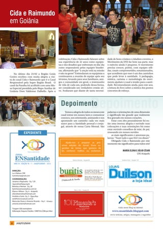 Cida e Raimundo
em Goiânia




                                                         celebração, Cida e Raimundo falaram sobre      dade de bons cristãos e cidadãos corretos, o
                                                         sua experiência de 22 anos como equipis-       Movimento da ENS faz bem sua parte, mas
                                                         tas e dos desafios que enfrentam no dia-dia    o exército ainda é pequeno. O movimento
                                                         como responsáveis pelas equipes brasilei-      precisa crescer, porém, com equipes sóli-
                                                         ras, afirmando que “a unção está na missão     das, casais comprometidos, entusiasmados,
    No último dia 23/02 a Região Goiás                   e não na gente” Estimularam os equipistas a
                                                                        .                               que acreditem que esse é um dos caminhos
Centro recebeu com muita alegria a visi-                 continuarem a reunião de equipe após seu       que pode levar à santidade. A pedagogia,
ta do casal Cida e Raimundo que é o Casal                término, levando para seus familiares, ami-    mística, carisma e metodologia do movi-
Responsável pela Super Região Brasil. O                  gos e comunidade em geral, o testemunho        mento ajudam o casal a tender para a santi-
casal da Paraíba foi acolhido com uma Mis-               de vida de cada um, podendo dessa forma,       dade. Recomendaram ainda, para este ano,
sa Especial presidida pelo Bispo Auxiliar de             ser considerado um verdadeiro cristão ati-     a leitura do livro sobre a mística dos pontos
Goiânia Dom Valdemar Dalbello. Após a                    vo. Avaliaram que diante de tanta necessi-     concretos de esforço.




                                                           Depoimento
                                                               Temos a alegria de todos os meses este   palavras e orientações de uma dimensão
                                                           casal entrar em nossos lares e comunicar     e significado tão grande que realmente
                                                           conosco, nos orientando, animando e nos      fica gravado em nossos corações.
                                                           apontando um caminho cada vez mais               Estar com eles pessoalmente foi en-
                                                           suave para a Santidade pessoal e conju-      tão uma imensa alegria e ouvindo suas
                                                           gal, através de nossa Carta Mensal. São      colocações e suas orientações foi como
                                                                                                        estar ouvindo conselhos de mãe, de pai,
                Expediente                                                                              ressoando em nossos ouvidos
                                                                                                            as mais significantes e amorosas pa-
                                                                                                        lavras: “Fazei tudo o que ELE vos disser.”
                                                                                                            Obrigado Cida e Raimundo por este
                                                                Ajude-nos a preparar as pró-
                                                                                                        momento tão significativo para todos nós!
                                                           ximas edições do Jornal. Envie su-
                                                           gestões de temas que gostaria de
                                                           ler, conhecer melhor, ou esclarecer.                           Maria Elena e Júlio César
                                                                                                                                                CRS Anápolis

                                                                      Maria e Nonato – Equipe 6A                        Sandra e Ilson – Equipe 12A

     ANO III , edição n.º 7 – JAN/FEV/MAR - 2012


  Direção:
  Lu e Nelson CRR
  luenelson@gmail.com
  Coordenação:
  Janaína e Rigonatto - Eq. 12A
  rigonatto@faeg.org.br
  Betinha e Neimar - Eq. 2B
  betinhaneimar@yahoo.com.br
                                                                       Mary e Onir – Equipe 2B                     Maria Lúcia e Antonio Melo – Equipe 4B
  Eliane e Wilson - Eq. 6 - Anápolis
  elianebizinotto@hotmail.com
  Andréia e Earle- Eq. 3 - Água Boa
  earlefrancisco@uol.com.br
  Maria das Dores e Antonio Ricardo – Eq.2 – Uruaçu
  antonio.eckert@hotmail.com

  Tiragem 500 exemplares
                                                                                                                  visite nosso blog na internet
  Editoração: Arquivo Fotolito / DIRETUS.COM por Vitor                                                      www.ensantidade.blogspot.com
                                                                                                          envie notícias, artigos, mensagens e sugestões



 8     JAN/FEV/MAR
 