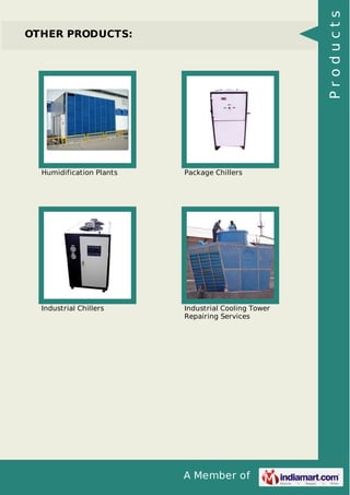 Products

OTHER PRODUCTS:

Humidification Plants

Package Chillers

Industrial Chillers

Industrial Cooling Tower
Repairing Services

A Member of

 