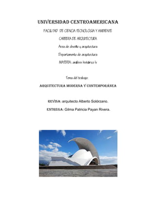 UNIVERSIDAD CENTROAMERICANA
  

           

           ñ

           

           áó



                

Arquitectura moderna y contemporánea



    Revisa: arquitecto Alberto Solórzano.

   Entrega: Gilma Patricia Payan Rivera.
 