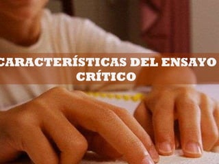 CARACTERÍSTICAS DEL ENSAYO CRÍTICO 