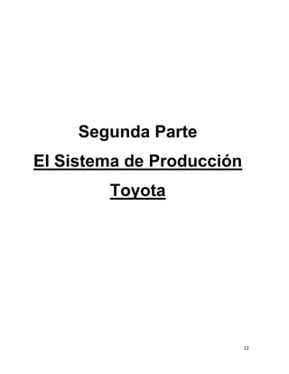 12
Segunda Parte
El Sistema de Producción
Toyota
 