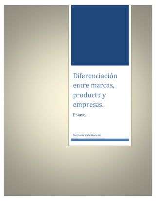 Diferenciación
entre marcas,
producto y
empresas.
Ensayo.
Stephanie Valle González.
 