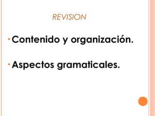 REVISION
•Contenido y organización.
•Aspectos gramaticales.
 