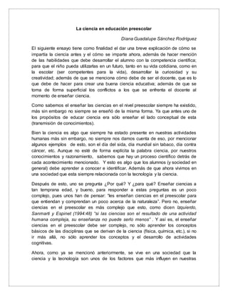 La ciencia en educación preescolar
Diana Guadalupe Sánchez Rodríguez
El siguiente ensayo tiene como finalidad el dar una b...