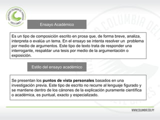 Es un tipo de composición escrito en prosa que, de forma breve, analiza,
interpreta o evalúa un tema. En el ensayo se inte...