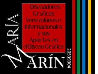 Diseñadores
Gráficos
Venezolanos e
Internacionales
y sus
Aportes en
el Diseño Gráfico
ARÍA
ARÍN20539304
 