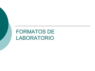 FORMATOS DE
LABORATORIO
 