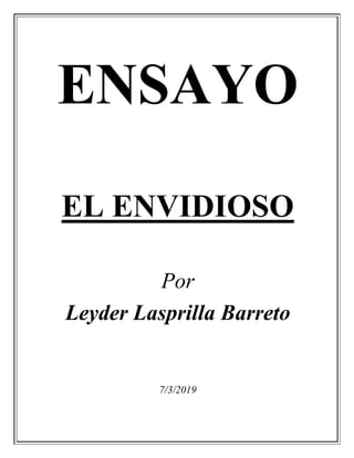 ENSAYO
EL ENVIDIOSO
Por
Leyder Lasprilla Barreto
7/3/2019
 