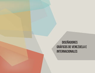 DISEÑADORES
GRÁFICOS DE VENEZUELA E
INTERNACIONALES
 