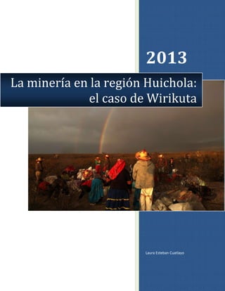 2013
La minería en la región Huichola:
el caso de Wirikuta

Laura Esteban Cuatlayo

 