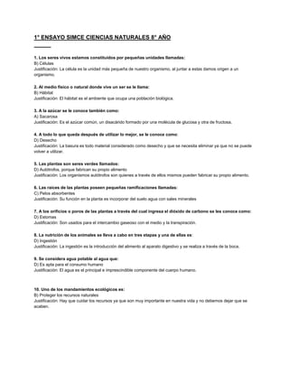 1° ENSAYO SIMCE CIENCIAS NATURALES 8° AÑO
1. Los seres vivos estamos constituidos por pequeñas unidades llamadas:
B) Célul...