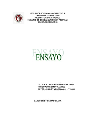 REPUBLICABOLIVARIANA DE VENEZUELA
UNIVERSIDAD FERMIN TORO
VICERECTORADO ACADÉMICO
FACULTAD DE CIENCIAS JURIDICAS Y POLITICAS
ESCUELADE DERECHO
CÁTEDRA: DERECHO ADMINISTRATIVO II
FACILITADOR: EMILY RAMIREZ
AUTOR: CHIRLEYMENDOZA C.I: 17728884
BARQUISIMETO ESTADO LARA
 