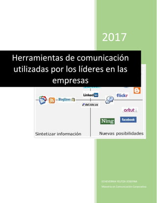 2017
ECHEVERRIA YELITZA JOSEFINA
Maestría en Comunicación Corporativa
Herramientas de comunicación
utilizadas por los líderes en las
empresas
 