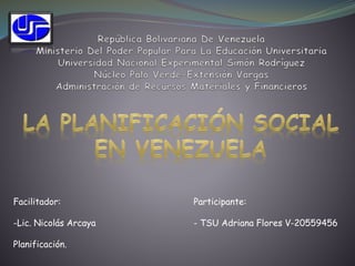 Participante:
- TSU Adriana Flores V-20559456
Facilitador:
-Lic. Nicolás Arcaya
Planificación.
 