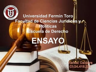 ENSAYO
Universidad Fermín Toro
Facultad de Ciencias Jurídicas y
Políticas
Escuela de Derecho
 