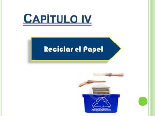 Capítulo ivReciclar el Papel