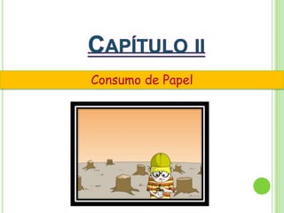 CapítuloiiConsumo de Papel