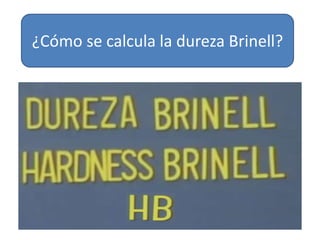 ¿Cómo se calcula la dureza Brinell?
 
