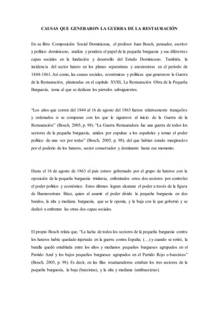 CAUSAS QUE GENERARON LA GUERRA DE LA RESTAURACIÓN
En su libro Composición Social Dominicana, el profesor Juan Bosch, pensa...
