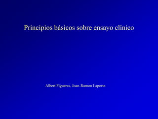 Principios básicos sobre ensayo clínico
Albert Figueras, Joan-Ramon Laporte
 