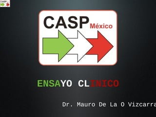 ENSAYO CLINICO
Dr. Mauro De La O Vizcarra
 