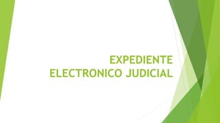 EXPEDIENTE
ELECTRONICO JUDICIAL
 