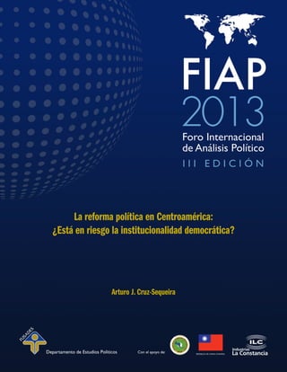 La reforma política en Centroamérica:
¿Está en riesgo la institucionalidad democrática?
Arturo J. Cruz-Sequeira
 
