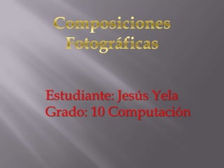Estudiante: Jesús Yela
Grado: 10 Computación
 
