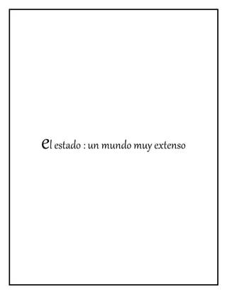 el estado : un mundo muy extenso
 