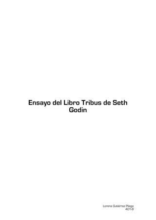 Ensayo del Libro Tribus de Seth
             Godin




                       Lorena Gutiérrez Pliego
                                       401-8
 