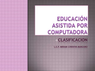 Educación Asistida por computadora ,[object Object]