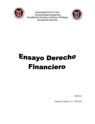 Universidad Fermín Toro
Vicerrectorado Académico
Facultad de Ciencias Jurídicas y Políticas
Escuela de Derecho
Alumnos:
Edgardo Cordero. C.I: 7.587.972
 