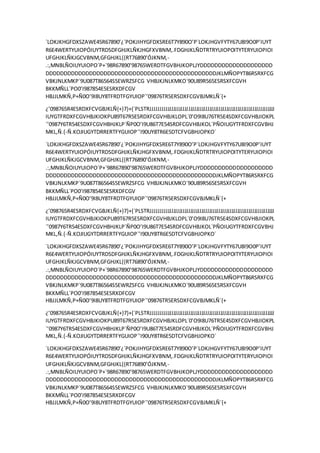 ´LOKJKHGFDXSZAWE45R67890’¿´POKJIHYGFDXSRE6T7Y890O’P´LOKJHGVFYTY67U8I9O0P’IUYT
R6E4WERTYUIOPÓIUYTRDSDFGHJKLÑKJHGFXVBNM,.FDGHJKLÑDTRTRYUIOPOITYTERYUIOPIOI
UFGHJKLÑKJGCVBNM,GFGHJKL{{RT76890’ÓJKNM,-
.:,MNBLÑOIUYUIOPO´P+´98R67890’98765WERDTFGVBHJKOPLJYDDDDDDDDDDDDDDDDDDDD
DDDDDDDDDDDDDDDDDDDDDDDDDDDDDDDDDDDDDDDDDDDDDDDJKLMÑOPYT86RSRXFCG
VBKJNLKMKP´9U087T86564S5EWRZSFCG VHBJKJNLKMKO´90U89R565ESRSXFCGVH
BKKMÑLL´PO0’I987854E5ESRXDFCGV
HBJJLMKÑ,P+Ñ0O’9I8UY8TFRDTFGYUIOP´’09876TR5ERSDXFCGVBJMKLÑ´{+
¿’098765R4ESRDXFCVGBJKLÑ{+}7}+{´PLSTRJJJJJJJJJJJJJJJJJJJJJJJJJJJJJJJJJJJJJJJJJJJJJJJJJJJJJJJJJJJJJJJJJJ
IUYGTFRDXFCGVHBJKIOKPU89T67R5ESRDXFCGVHBJKLOPL´0’O9I8U76TR5E4SDXFCGVHBJIOKPL
´’0987Y6TR54ESDXFCGVHBHJKLP´ÑP0O’I9U86T7E54SRDFCGVHBJKOL´PÑOIUGYTFRDXFCGVBHJ
MKL,Ñ.{-Ñ.KOJIUGYTDRRERTFYGUIOP´’I90UY8TR6E5DTCFVGBHJOPKO´
´LOKJKHGFDXSZAWE45R67890’¿´POKJIHYGFDXSRE6T7Y890O’P´LOKJHGVFYTY67U8I9O0P’IUYT
R6E4WERTYUIOPÓIUYTRDSDFGHJKLÑKJHGFXVBNM,.FDGHJKLÑDTRTRYUIOPOITYTERYUIOPIOI
UFGHJKLÑKJGCVBNM,GFGHJKL{{RT76890’ÓJKNM,-
.:,MNBLÑOIUYUIOPO´P+´98R67890’98765WERDTFGVBHJKOPLJYDDDDDDDDDDDDDDDDDDDD
DDDDDDDDDDDDDDDDDDDDDDDDDDDDDDDDDDDDDDDDDDDDDDDJKLMÑOPYT86RSRXFCG
VBKJNLKMKP´9U087T86564S5EWRZSFCG VHBJKJNLKMKO´90U89R565ESRSXFCGVH
BKKMÑLL´PO0’I987854E5ESRXDFCGV
HBJJLMKÑ,P+Ñ0O’9I8UY8TFRDTFGYUIOP´’09876TR5ERSDXFCGVBJMKLÑ´{+
¿’098765R4ESRDXFCVGBJKLÑ{+}7}+{´PLSTRJJJJJJJJJJJJJJJJJJJJJJJJJJJJJJJJJJJJJJJJJJJJJJJJJJJJJJJJJJJJJJJJJJ
IUYGTFRDXFCGVHBJKIOKPU89T67R5ESRDXFCGVHBJKLOPL´0’O9I8U76TR5E4SDXFCGVHBJIOKPL
´’0987Y6TR54ESDXFCGVHBHJKLP´ÑP0O’I9U86T7E54SRDFCGVHBJKOL´PÑOIUGYTFRDXFCGVBHJ
MKL,Ñ.{-Ñ.KOJIUGYTDRRERTFYGUIOP´’I90UY8TR6E5DTCFVGBHJOPKO´
´LOKJKHGFDXSZAWE45R67890’¿´POKJIHYGFDXSRE6T7Y890O’P´LOKJHGVFYTY67U8I9O0P’IUYT
R6E4WERTYUIOPÓIUYTRDSDFGHJKLÑKJHGFXVBNM,.FDGHJKLÑDTRTRYUIOPOITYTERYUIOPIOI
UFGHJKLÑKJGCVBNM,GFGHJKL{{RT76890’ÓJKNM,-
.:,MNBLÑOIUYUIOPO´P+´98R67890’98765WERDTFGVBHJKOPLJYDDDDDDDDDDDDDDDDDDDD
DDDDDDDDDDDDDDDDDDDDDDDDDDDDDDDDDDDDDDDDDDDDDDDJKLMÑOPYT86RSRXFCG
VBKJNLKMKP´9U087T86564S5EWRZSFCG VHBJKJNLKMKO´90U89R565ESRSXFCGVH
BKKMÑLL´PO0’I987854E5ESRXDFCGV
HBJJLMKÑ,P+Ñ0O’9I8UY8TFRDTFGYUIOP´’09876TR5ERSDXFCGVBJMKLÑ´{+
¿’098765R4ESRDXFCVGBJKLÑ{+}7}+{´PLSTRJJJJJJJJJJJJJJJJJJJJJJJJJJJJJJJJJJJJJJJJJJJJJJJJJJJJJJJJJJJJJJJJJJ
IUYGTFRDXFCGVHBJKIOKPU89T67R5ESRDXFCGVHBJKLOPL´0’O9I8U76TR5E4SDXFCGVHBJIOKPL
´’0987Y6TR54ESDXFCGVHBHJKLP´ÑP0O’I9U86T7E54SRDFCGVHBJKOL´PÑOIUGYTFRDXFCGVBHJ
MKL,Ñ.{-Ñ.KOJIUGYTDRRERTFYGUIOP´’I90UY8TR6E5DTCFVGBHJOPKO´
´LOKJKHGFDXSZAWE45R67890’¿´POKJIHYGFDXSRE6T7Y890O’P´LOKJHGVFYTY67U8I9O0P’IUYT
R6E4WERTYUIOPÓIUYTRDSDFGHJKLÑKJHGFXVBNM,.FDGHJKLÑDTRTRYUIOPOITYTERYUIOPIOI
UFGHJKLÑKJGCVBNM,GFGHJKL{{RT76890’ÓJKNM,-
.:,MNBLÑOIUYUIOPO´P+´98R67890’98765WERDTFGVBHJKOPLJYDDDDDDDDDDDDDDDDDDDD
DDDDDDDDDDDDDDDDDDDDDDDDDDDDDDDDDDDDDDDDDDDDDDDJKLMÑOPYT86RSRXFCG
VBKJNLKMKP´9U087T86564S5EWRZSFCG VHBJKJNLKMKO´90U89R565ESRSXFCGVH
BKKMÑLL´PO0’I987854E5ESRXDFCGV
HBJJLMKÑ,P+Ñ0O’9I8UY8TFRDTFGYUIOP´’09876TR5ERSDXFCGVBJMKLÑ´{+
 