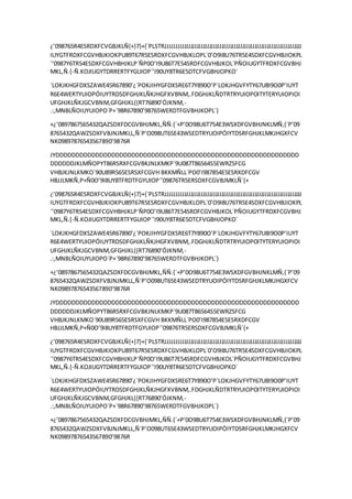 ¿’098765R4ESRDXFCVGBJKLÑ{+}7}+{´PLSTRJJJJJJJJJJJJJJJJJJJJJJJJJJJJJJJJJJJJJJJJJJJJJJJJJJJJJJJJJJJJJJJJJJ
IUYGTFRDXFCGVHBJKIOKPU89T67R5ESRDXFCGVHBJKLOPL´0’O9I8U76TR5E4SDXFCGVHBJIOKPL
´’0987Y6TR54ESDXFCGVHBHJKLP´ÑP0O’I9U86T7E54SRDFCGVHBJKOL´PÑOIUGYTFRDXFCGVBHJ
MKL,Ñ.{-Ñ.KOJIUGYTDRRERTFYGUIOP´’I90UY8TR6E5DTCFVGBHJOPKO´
´LOKJKHGFDXSZAWE45R67890’¿´POKJIHYGFDXSRE6T7Y890O’P´LOKJHGVFYTY67U8I9O0P’IUYT
R6E4WERTYUIOPÓIUYTRDSDFGHJKLÑKJHGFXVBNM,.FDGHJKLÑDTRTRYUIOPOITYTERYUIOPIOI
UFGHJKLÑKJGCVBNM,GFGHJKL{{RT76890’ÓJKNM,-
.:,MNBLÑOIUYUIOPO´P+´98R67890’98765WERDTFGVBHJKOPL´}
+¿’0897867565432QAZSDXFDCGVBHJMKL,ÑÑ.{´+P’0O98U6T754E3WSXDFGVBHJNKLMÑ,{´P’09
8765432QAWZSDXFVBJNJMKLL,Ñ´P’O098UT65E43WSEDTRYUOIPÓIYTDSRFGHJKLMKJHGXFCV
NK09897876543567890’9876R
JYDDDDDDDDDDDDDDDDDDDDDDDDDDDDDDDDDDDDDDDDDDDDDDDDDDDDDDDDDDDDD
DDDDDDJKLMÑOPYT86RSRXFCGVBKJNLKMKP´9U087T86564S5EWRZSFCG
VHBJKJNLKMKO´90U89R565ESRSXFCGVH BKKMÑLL´PO0’I987854E5ESRXDFCGV
HBJJLMKÑ,P+Ñ0O’9I8UY8TFRDTFGYUIOP´’09876TR5ERSDXFCGVBJMKLÑ´{+
¿’098765R4ESRDXFCVGBJKLÑ{+}7}+{´PLSTRJJJJJJJJJJJJJJJJJJJJJJJJJJJJJJJJJJJJJJJJJJJJJJJJJJJJJJJJJJJJJJJJJJ
IUYGTFRDXFCGVHBJKIOKPU89T67R5ESRDXFCGVHBJKLOPL´0’O9I8U76TR5E4SDXFCGVHBJIOKPL
´’0987Y6TR54ESDXFCGVHBHJKLP´ÑP0O’I9U86T7E54SRDFCGVHBJKOL´PÑOIUGYTFRDXFCGVBHJ
MKL,Ñ.{-Ñ.KOJIUGYTDRRERTFYGUIOP´’I90UY8TR6E5DTCFVGBHJOPKO´
´LOKJKHGFDXSZAWE45R67890’¿´POKJIHYGFDXSRE6T7Y890O’P´LOKJHGVFYTY67U8I9O0P’IUYT
R6E4WERTYUIOPÓIUYTRDSDFGHJKLÑKJHGFXVBNM,.FDGHJKLÑDTRTRYUIOPOITYTERYUIOPIOI
UFGHJKLÑKJGCVBNM,GFGHJKL{{RT76890’ÓJKNM,-
.:,MNBLÑOIUYUIOPO´P+´98R67890’98765WERDTFGVBHJKOPL´}
+¿’0897867565432QAZSDXFDCGVBHJMKL,ÑÑ.{´+P’0O98U6T754E3WSXDFGVBHJNKLMÑ,{´P’09
8765432QAWZSDXFVBJNJMKLL,Ñ´P’O098UT65E43WSEDTRYUOIPÓIYTDSRFGHJKLMKJHGXFCV
NK09897876543567890’9876R
JYDDDDDDDDDDDDDDDDDDDDDDDDDDDDDDDDDDDDDDDDDDDDDDDDDDDDDDDDDDDDD
DDDDDDJKLMÑOPYT86RSRXFCGVBKJNLKMKP´9U087T86564S5EWRZSFCG
VHBJKJNLKMKO´90U89R565ESRSXFCGVH BKKMÑLL´PO0’I987854E5ESRXDFCGV
HBJJLMKÑ,P+Ñ0O’9I8UY8TFRDTFGYUIOP´’09876TR5ERSDXFCGVBJMKLÑ´{+
¿’098765R4ESRDXFCVGBJKLÑ{+}7}+{´PLSTRJJJJJJJJJJJJJJJJJJJJJJJJJJJJJJJJJJJJJJJJJJJJJJJJJJJJJJJJJJJJJJJJJJ
IUYGTFRDXFCGVHBJKIOKPU89T67R5ESRDXFCGVHBJKLOPL´0’O9I8U76TR5E4SDXFCGVHBJIOKPL
´’0987Y6TR54ESDXFCGVHBHJKLP´ÑP0O’I9U86T7E54SRDFCGVHBJKOL´PÑOIUGYTFRDXFCGVBHJ
MKL,Ñ.{-Ñ.KOJIUGYTDRRERTFYGUIOP´’I90UY8TR6E5DTCFVGBHJOPKO´
´LOKJKHGFDXSZAWE45R67890’¿´POKJIHYGFDXSRE6T7Y890O’P´LOKJHGVFYTY67U8I9O0P’IUYT
R6E4WERTYUIOPÓIUYTRDSDFGHJKLÑKJHGFXVBNM,.FDGHJKLÑDTRTRYUIOPOITYTERYUIOPIOI
UFGHJKLÑKJGCVBNM,GFGHJKL{{RT76890’ÓJKNM,-
.:,MNBLÑOIUYUIOPO´P+´98R67890’98765WERDTFGVBHJKOPL´}
+¿’0897867565432QAZSDXFDCGVBHJMKL,ÑÑ.{´+P’0O98U6T754E3WSXDFGVBHJNKLMÑ,{´P’09
8765432QAWZSDXFVBJNJMKLL,Ñ´P’O098UT65E43WSEDTRYUOIPÓIYTDSRFGHJKLMKJHGXFCV
NK09897876543567890’9876R
 