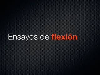 Ensayos de flexión 
