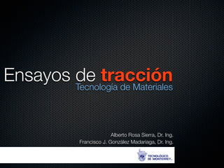 Ensayos de tracción Tecnología de Materiales 
Alberto Rosa Sierra, Dr. Ing. 
Francisco J. González Madariaga, Dr. Ing. 
 