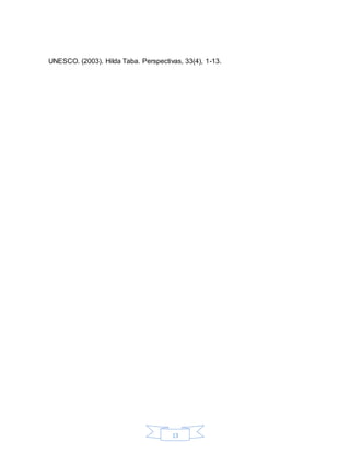 13
UNESCO. (2003). Hilda Taba. Perspectivas, 33(4), 1-13.
 